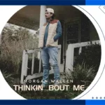 آهنگ Thinkin Bout Me از Morgan Wallen (با متن و ترجمه)
